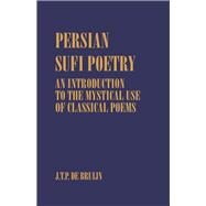 Persian Sufi Poetry: An Introduction to the Mystical Use of Classical Persian Poems by Bruijn,J. T. P. de, 9780700703128