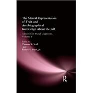 The Mental Representation of Trait and Autobiographical Knowledge About the Self by Srull, Thomas K.; Wyer, Robert S.; Klein, Stanley B.; Loftus, Judith, 9780805813128