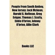 People from South Amboy, New Jersey : Jack Mckeon, Harold G. Hoffman, Greg Evigan, Thomas J. Scully, Eddie O'brien, Johnny O'brien, Allie Clark by , 9781157263128