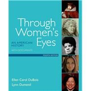 Through Women's Eyes An American History with Documents by DuBois, Ellen Carol; Dumenil, Lynn, 9781319003128