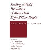 Feeding a World Population of More than Eight Billion People A Challenge to Science by Waterlow, J. C.; Armstrong, D. G.; Fowden, Leslie; Riley, Ralph, 9780195113129