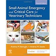 Small Animal Emergency and Critical Care for Veterinary Technicians by Battaglia, Andrea M.; Steele, Andrea M., 9780323673129