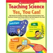 Teaching Science: Yes, You Can! 100 Hands-on Activities and Easy Teacher Demonstrations That Reinforce Content and Process Skills to Get Kids Ready for the Tests by Tomecek, Steve, 9780439813129