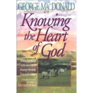 Knowing the Heart of God by MacDonald, George, and Michael R. Phillips, 9780764223129