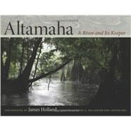 Altamaha: A River and Its Keeper by Holland, James; Dallmeyer, Dorinda G.; Ray, Janisse, 9780820343129