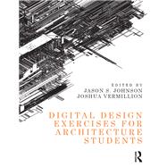 Digital Design Exercises for Architecture Students by Johnson; Jason S., 9781138823129