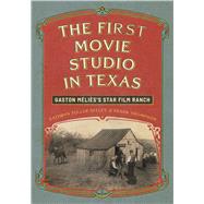 The First Movie Studio in Texas by Kathryn Fuller-Seeley; Frank Thompson, 9781477333129