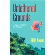 Untethered Grounds by Billie Bioku, 9781665743129