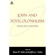 John and Postcolonialism Travel, Space, and Power by Dube, Musa; Staley, Jeffrey, 9781841273129