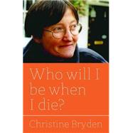 Who Will I Be When I Die? by Bryden, Christine; Mackinlay, Elizabeth, 9781849053129