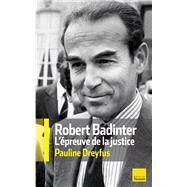 Robert Badinter, l'preuve de la justice by Pauline Dreyfus, 9782810003129