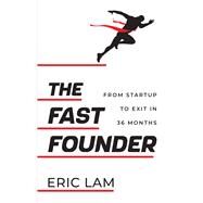 The Fast Founder From Startup to Exit in 36 Months by Lam, Eric, 9789815113129