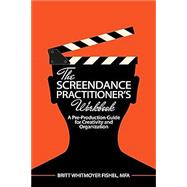 The Screendance Practitioner's Workbook: A Pre-Production Guide for Creativity and Organization by Brittany Fishel, 9798765713129