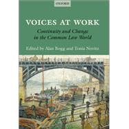 Voices at Work Continuity and Change in the Common Law World by Bogg, Alan; Novitz, Tonia, 9780199683130