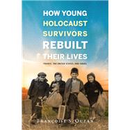 How Young Holocaust Survivors Rebuilt Their Lives by Ouzan, Franoise S., 9780253033130