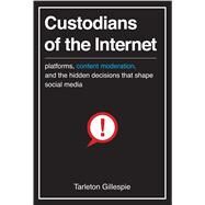 Custodians of the Internet by Gillespie, Tarleton, 9780300173130