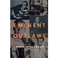 Eminent Outlaws The Gay Writers Who Changed America by Bram, Christopher, 9780446563130