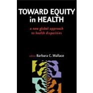 Toward Equity in Health by Wallace, Barbara C., 9780826103130