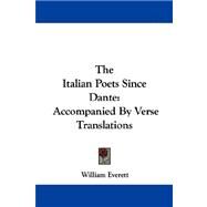 The Italian Poets Since Dante: Accompanied by Verse Translations by Everett, William, 9781430453130