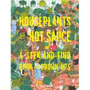 Houseplants and Hot Sauce A Seek-and-Find Book for Grown-Ups by Nixon, Sally, 9781452163130