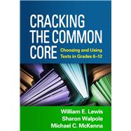 Cracking the Common Core Choosing and Using Texts in Grades 6-12 by Lewis, William E.; Walpole, Sharon; McKenna, Michael C.; Menzer, Jeffrey; Nagy, Jacob, 9781462513130