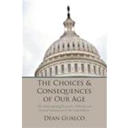 The Choices and Consequences of Our Age: The Disintegrating Economic, Political, and Societal Institutions of the United States by Gualco, Dean, 9781469783130