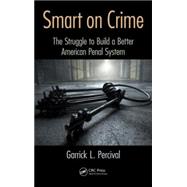 Smart on Crime: The Struggle to Build a Better American Penal System by Percival; Garrick L., 9781498703130