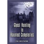 Ghost Hunting in Haunted Cemeteries by Broome, Fiona, 9781507843130