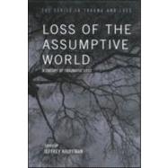 Loss of the Assumptive World: A Theory of Traumatic Loss by Kauffman,Jeffrey, 9781583913130