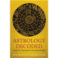 Astrology Decoded A Step-by-Step Guide to Learning Astrology by Farebrother, Sue Merlyn, 9781846043130