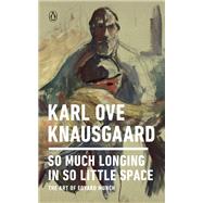 So Much Longing in So Little Space by Knausgaard, Karl Ove; Burkey, Ingvild, 9780143133131