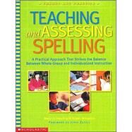Teaching and Assessing Spelling: A Practical Approach That Strikes the Balance Between Whole-Group and Individualized Instruction by Fresch, Mary Jo; Wheaton, Aileen, 9780439243131