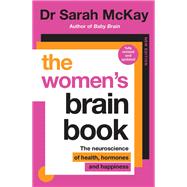 The Women's Brain Book The neuroscience of health, hormones and happiness by McKay, Dr. Sarah, 9780733653131
