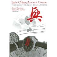 Early China/Ancient Greece : Thinking Through Comparisons by Shankman, Steven; Durrant, Stephen W., 9780791453131