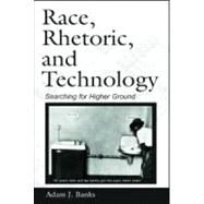 Race, Rhetoric, and Technology: Searching for Higher Ground by Banks,Adam J., 9780805853131