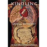 Kindling: Writings On the Body by Aurora Levins Morales, 9780983683131