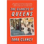 The Clancys of Queens A Memoir by CLANCY, TARA, 9781101903131