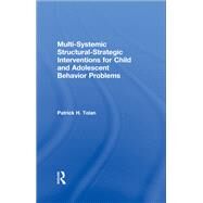 Multi-Systemic Structural-Strategic Interventions for Child and Adolescent Behavior Problems by Tolan,Patrick H, 9781138873131