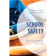 School Safety One Cheeseburger at a Time by Vickers, Susan T.; Smith, Kevin L., 9781475853131