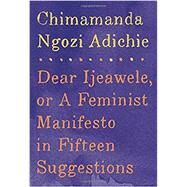 Dear Ijeawele, or A Feminist Manifesto in Fifteen Suggestions by ADICHIE, CHIMAMANDA NGOZI, 9781524733131