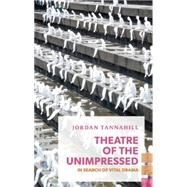 Theatre of the Unimpressed by Tannahill, Jordan, 9781552453131