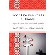 Good Governance is a Choice A Way to Re-create Your Board_the Right Way by Quinn, Randy; Dawson, Linda J., 9781610483131