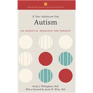 If Your Adolescent Has Autism An Essential Resource for Parents by Willingham, Emily J., 9780197513132
