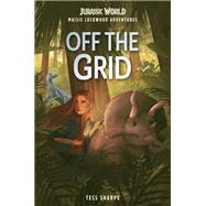 Maisie Lockwood Adventures #1: Off the Grid (Jurassic World) by Sharpe, Tess; Dominique, Chloe, 9780593373132