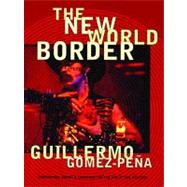 The New World Border by Gomez-Pena, Guillermo, 9780872863132