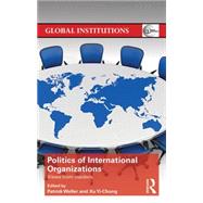 The Politics of International Organizations: Views from insiders by Weller; Patrick, 9781138793132