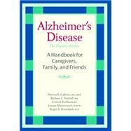 Alzheimer's Disease : The Dignity Within - Caregivers, Family, and Friends by Patricia Callone, M.A., Barbara Vasiloff, M.A., Roger Brumback, M.D., Janaan Manternach, and Connie Kudlacek, 9781932603132