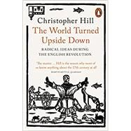 The World Turned Upside Down: Radical Ideas During the English Revolution by Hill, Christopher, 9780141993133