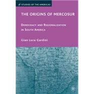 The Origins of Mercosur Democracy and Regionalization in South America by Gardini, Gian Luca, 9780230613133