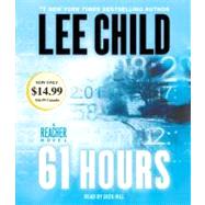 61 Hours A Jack Reacher Novel by Child, Lee; Hill, Dick, 9780307933133